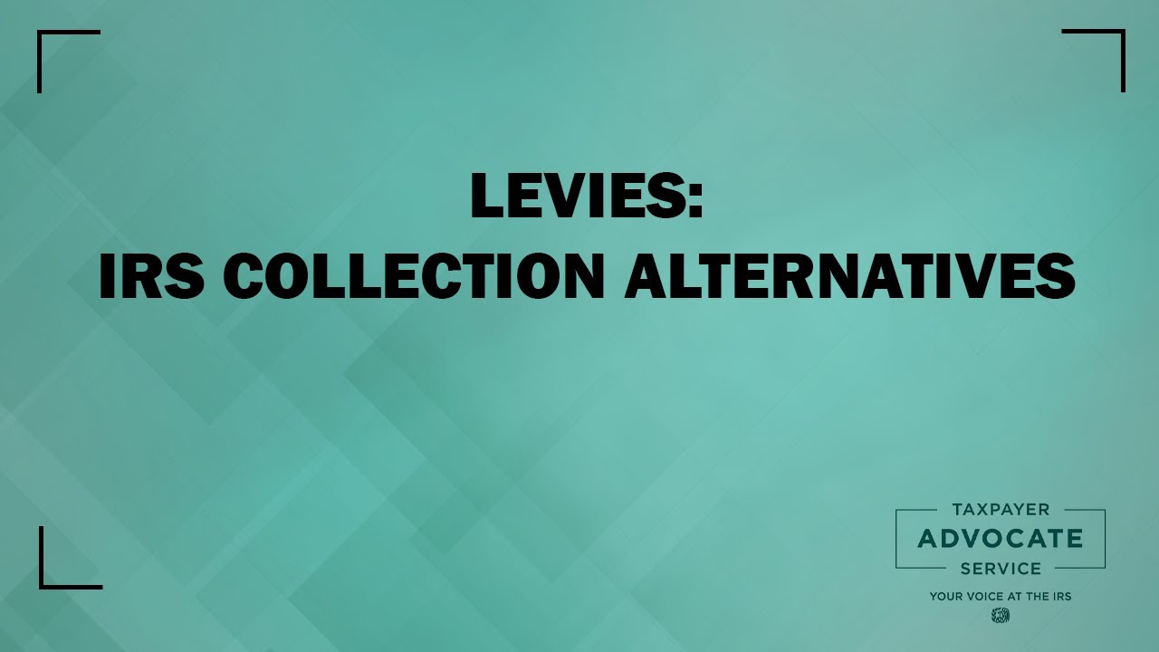 Levies - IRS Collection Alternatives, from the Taxpayer Advocate Service