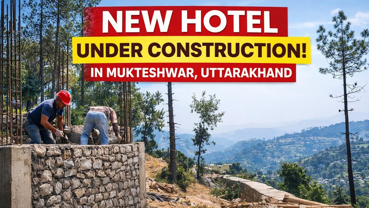 From Plot to Hotel 🏨 | Mukteshwar Construction Vlog Near Bhalugaad