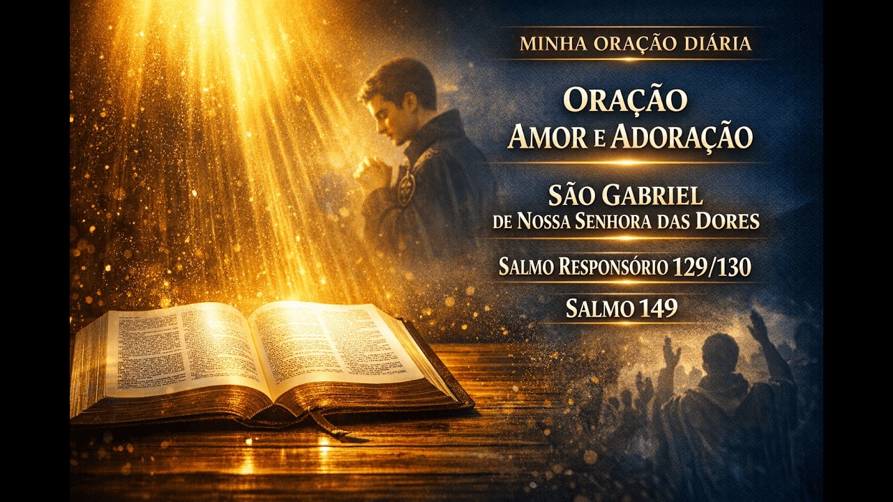 ORAÇÃO DE AMOR E ADORAÇÃO | SÃO GABRIEL DE NOSSA SENHORA DAS DORES | RESP. SL 129(130) | SALMO 149!