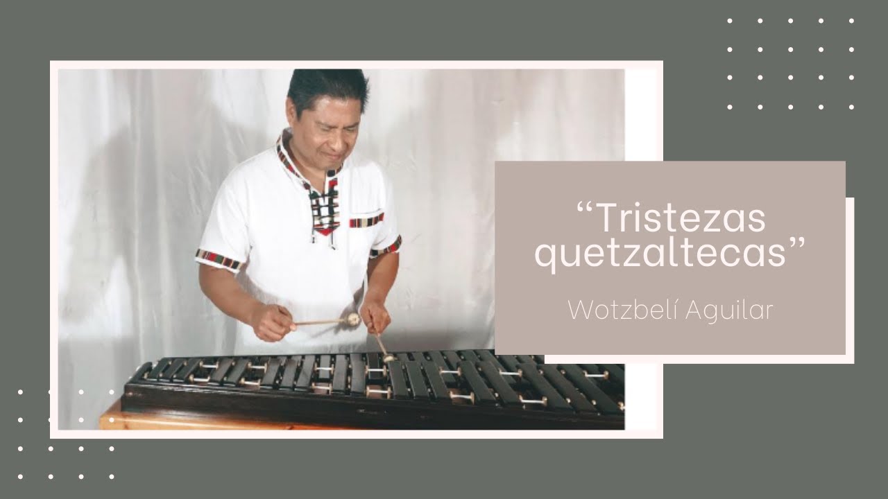 TRISTEZAS QUETZALTECAS - Wotzbelí Aguilar | MARIMVARGAS