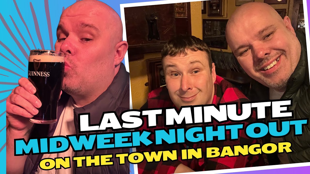 LAST MINUTE MIDWEEK NIGHT OUT ON THE TOWN IN BANGOR CO DOWN.