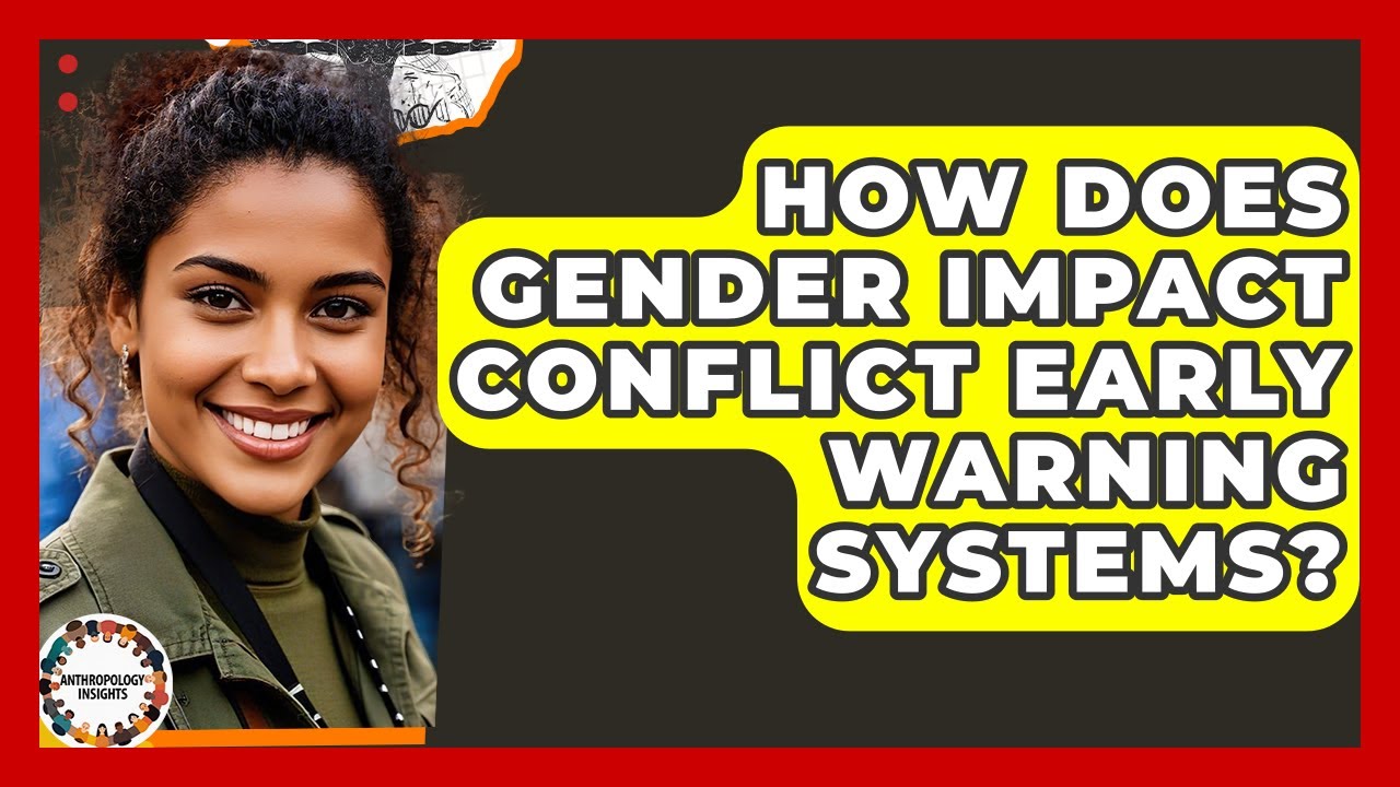 How Does Gender Impact Conflict Early Warning Systems? - Anthropology Insights