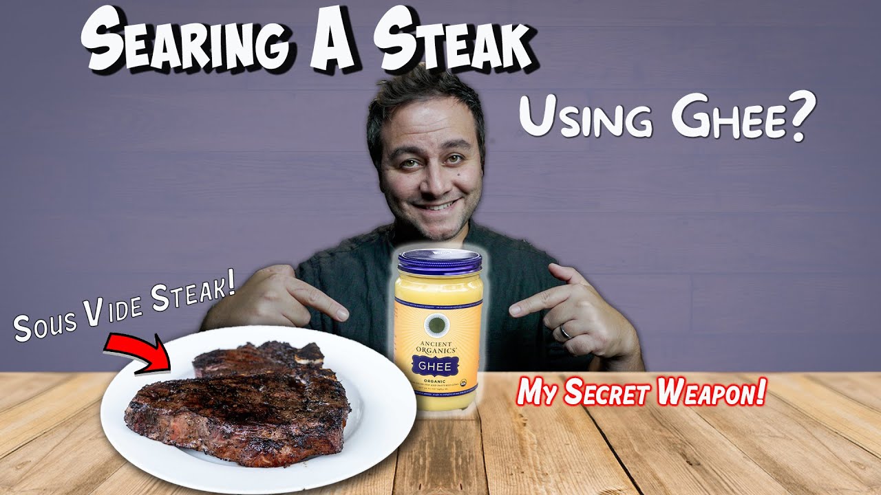Pan Searing A Sous Vide Steak Using Ghee | What You Need To Know