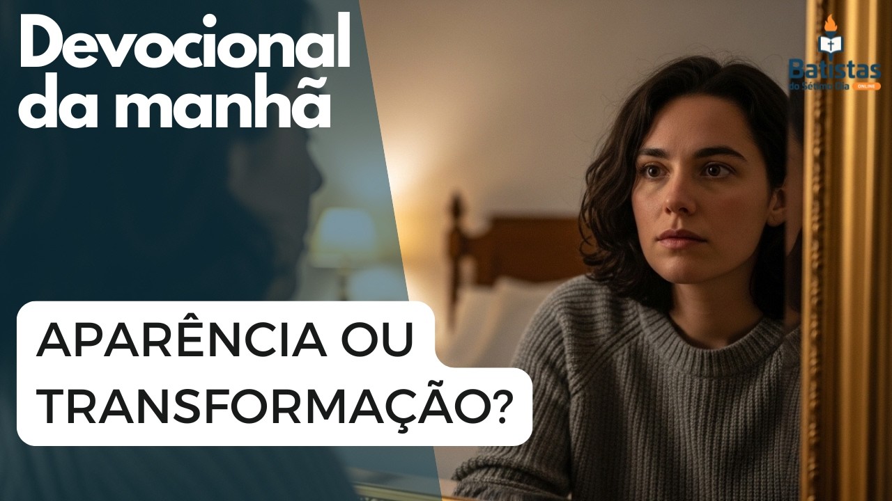 Aparência ou Transformação? Devocional da Manhã