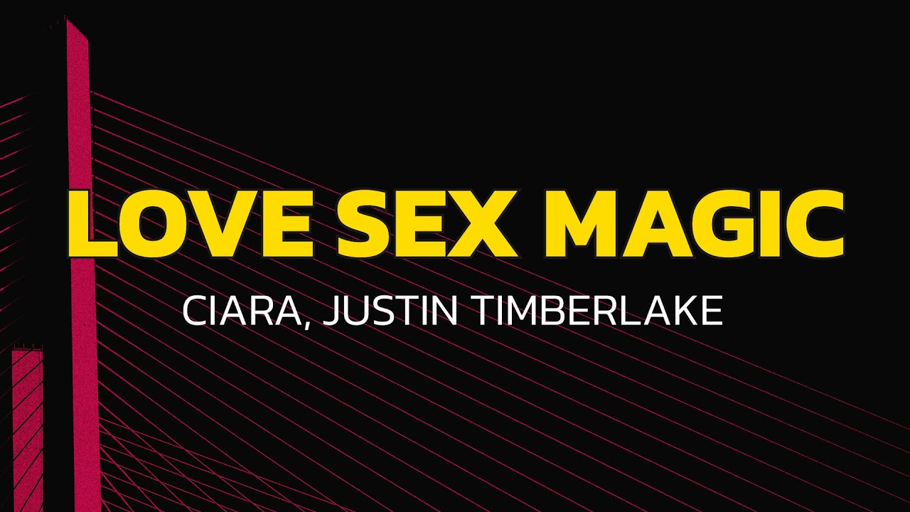 Ciara - Love Sex Magic (Lyrics) ft. Justin Timberlake