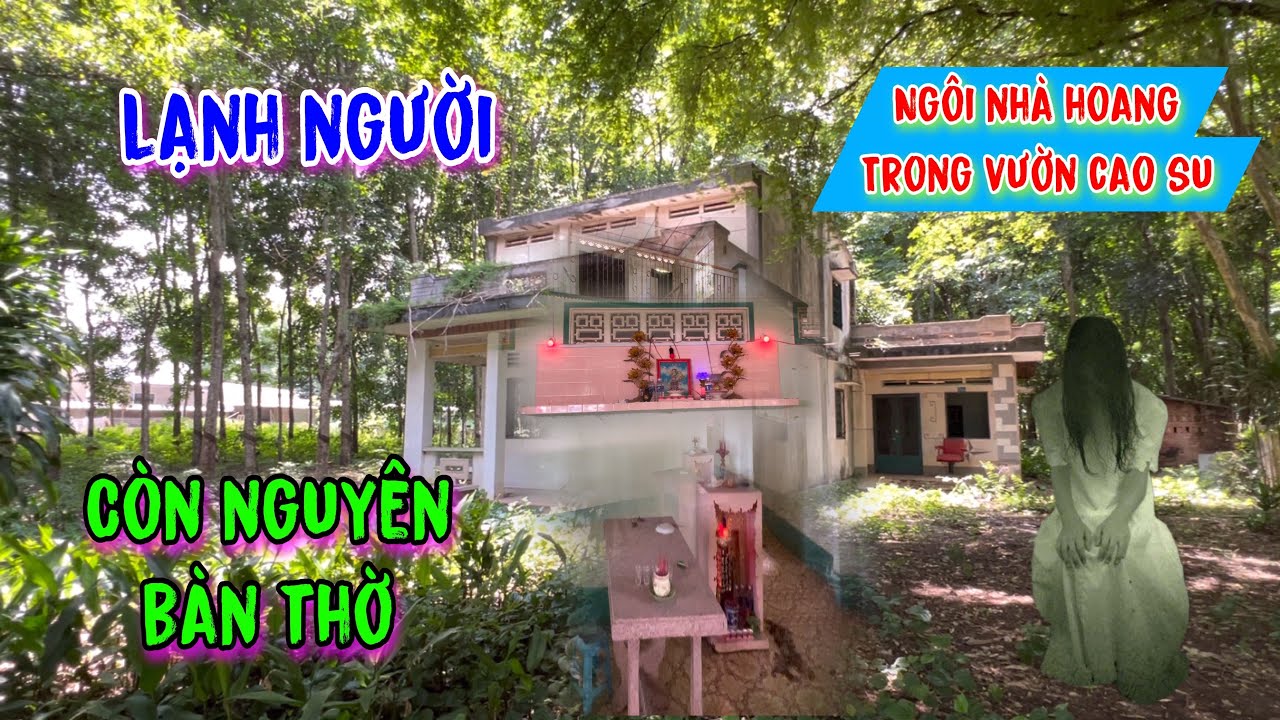 Bí ẩn / Ngôi nhà hoang trong vườn cao su còn NGUYÊN BÀN THỜ
