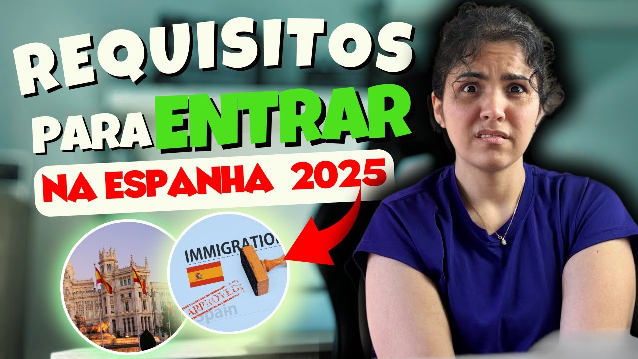REQUISITOS PARA ENTRAR NA ESPANHA EM 2025 | Entenda como evitar a EXPULSÃO na Espanha agora