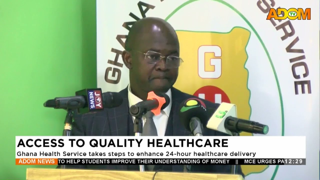QUALITY HEALTHCARE: Ghana Health Service takes steps to enhance 24-hour healthcare delivery