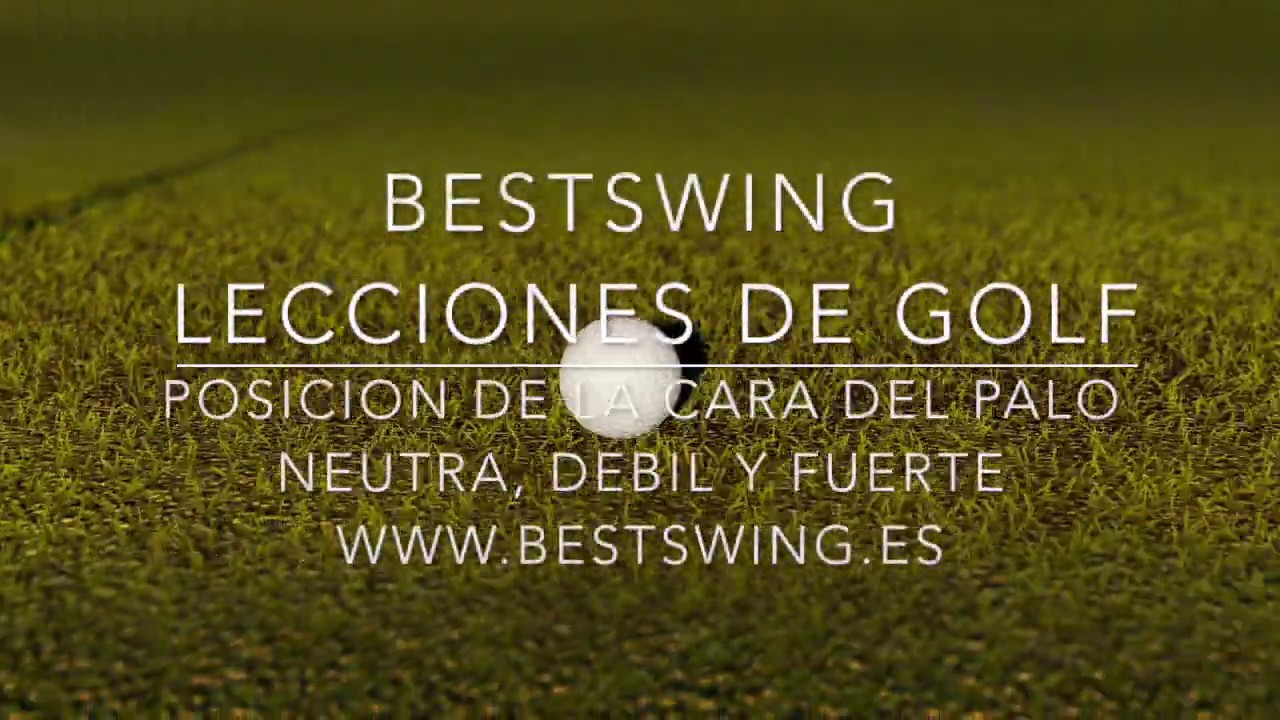 Lecciones Golf 7 Colocación de la Cara del Palo: Débil, Neutra y Fuerte