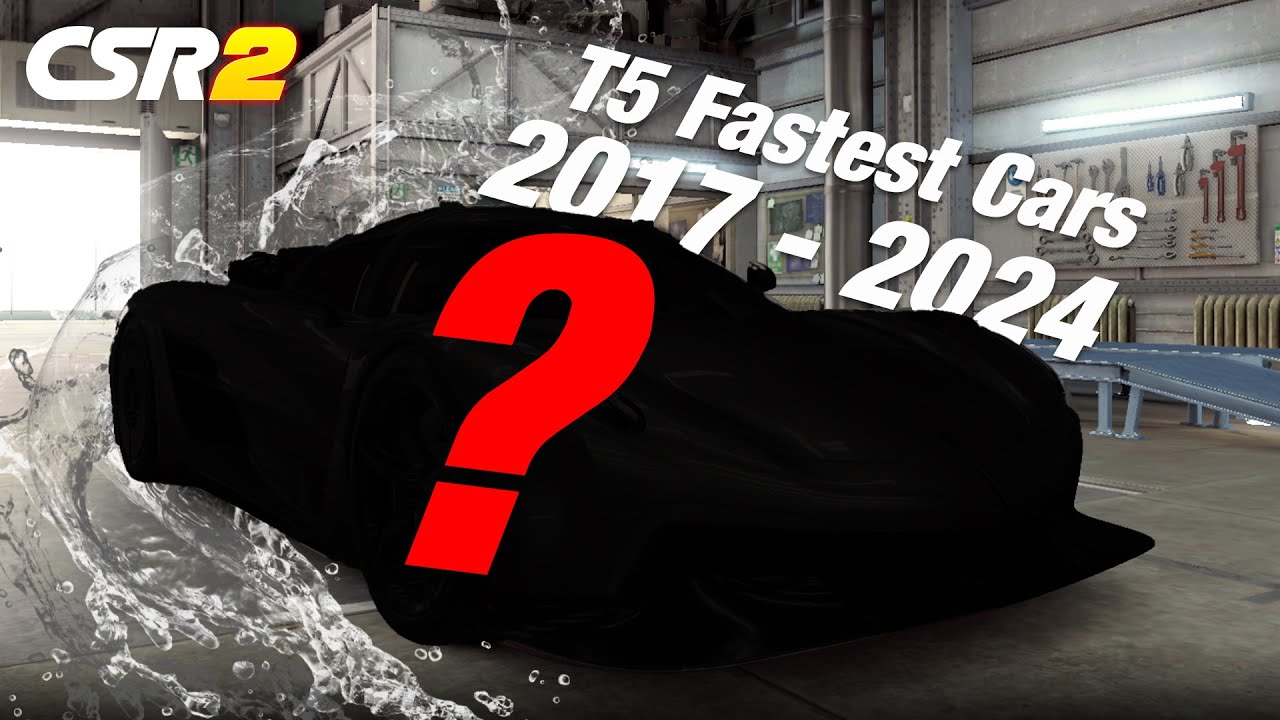 CSR2 | 2017 - 2024 T5 FASTEST CARS