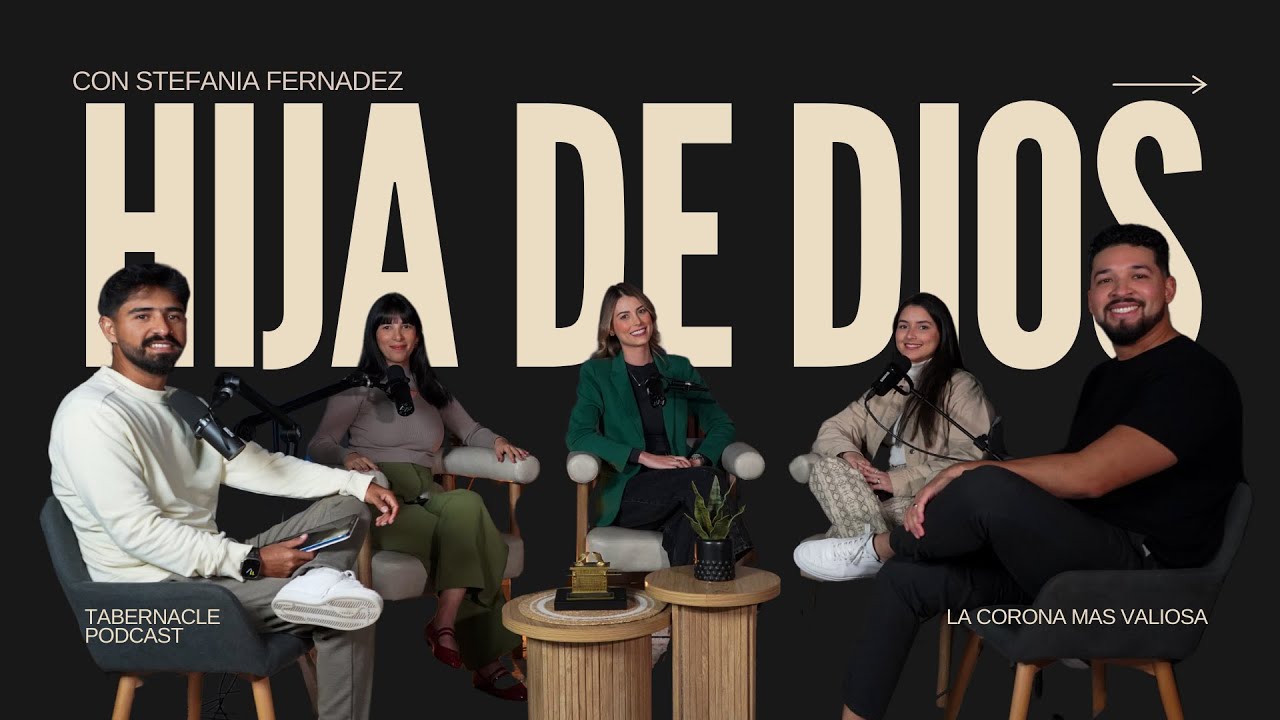 Hija De Dios : Testimonio de Stefanía Fernández | TABERNACLE Podcast | EP 16