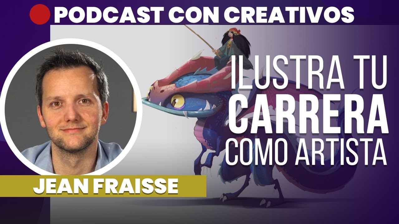 Ilustra tu carrera como ARTISTA DIGITAL ▶️ Jean Fraisse | PODCAST CREATIVOS 🔴 #12