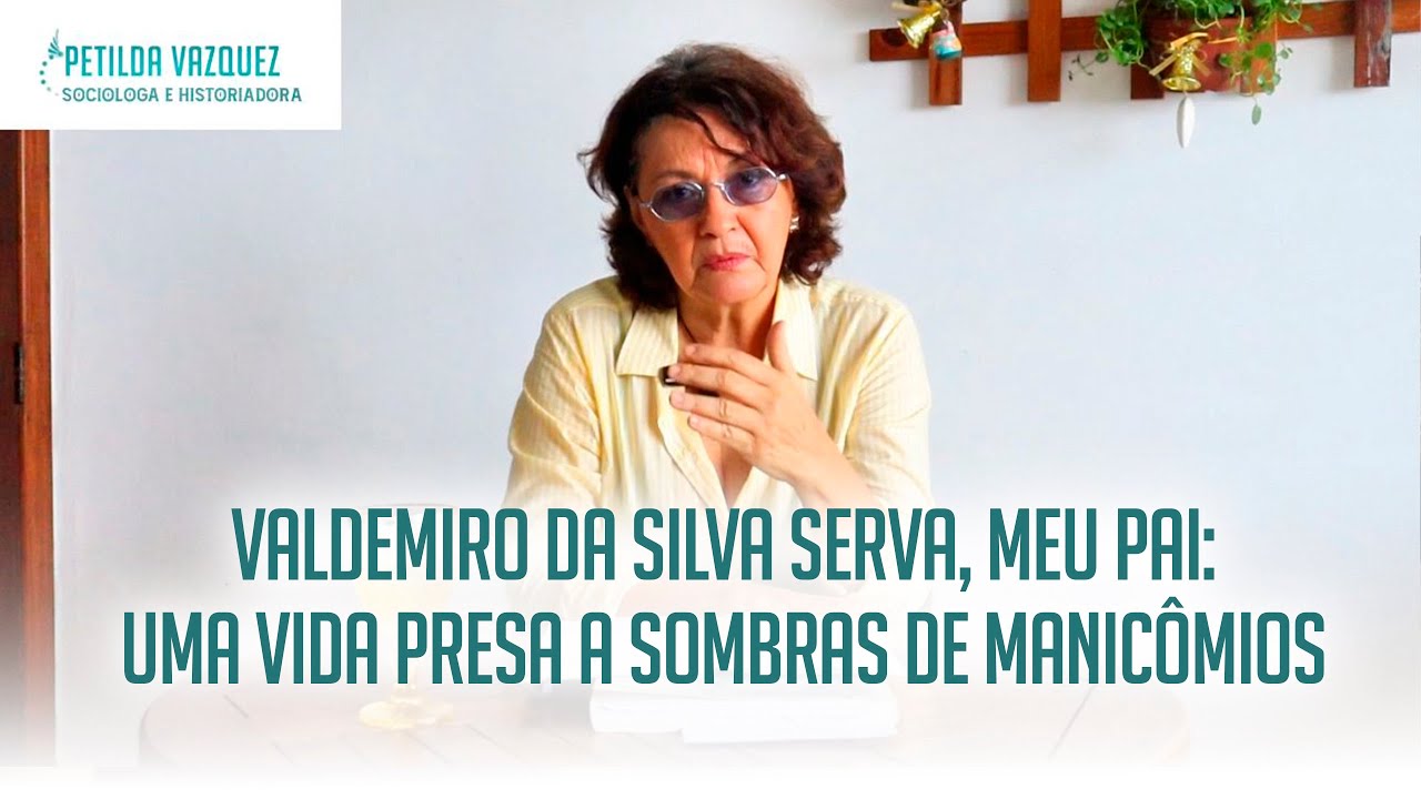 Valdemiro da Silva Serva, meu pai: uma vida presa a sombras de manicômios
