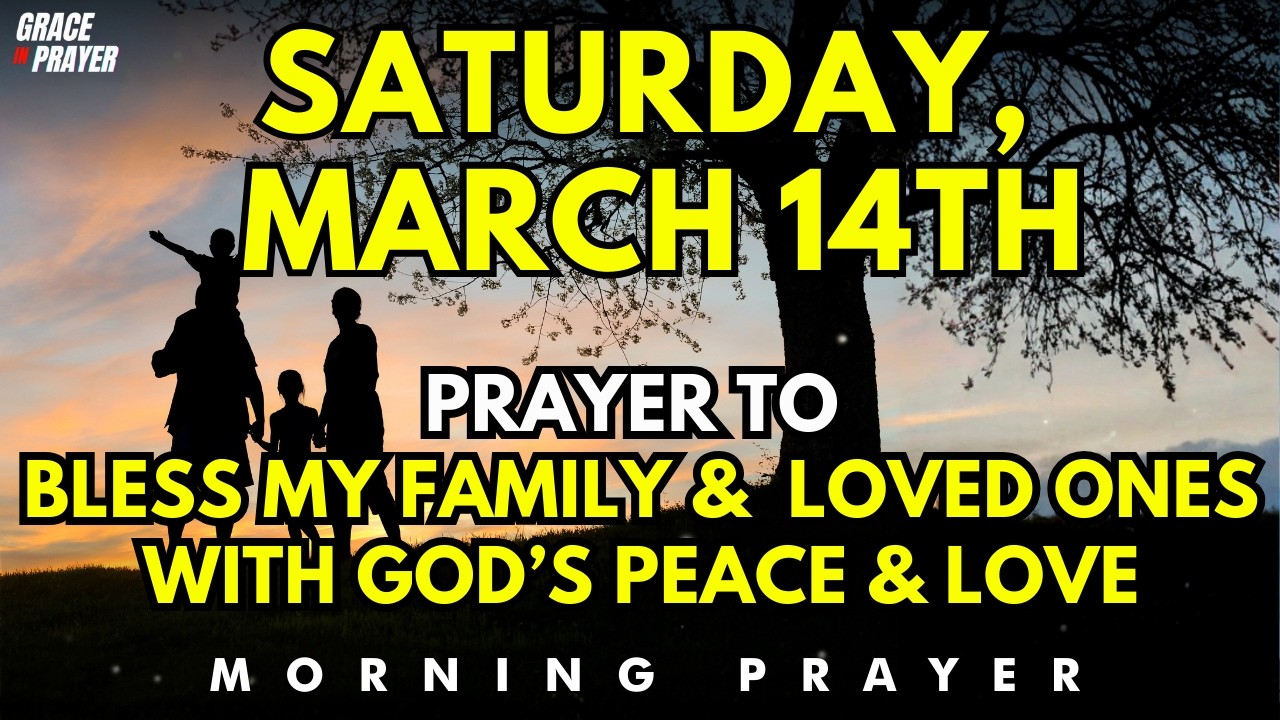 Saturday, March 14th | Prayer to Bless My Family and Loved Ones with Unity, Peace & Divine Love
