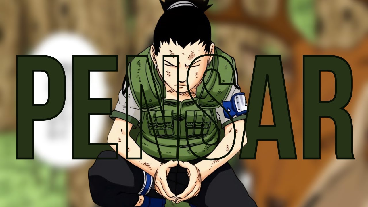 Por quê PENSAR como SHIKAMARU NARA?