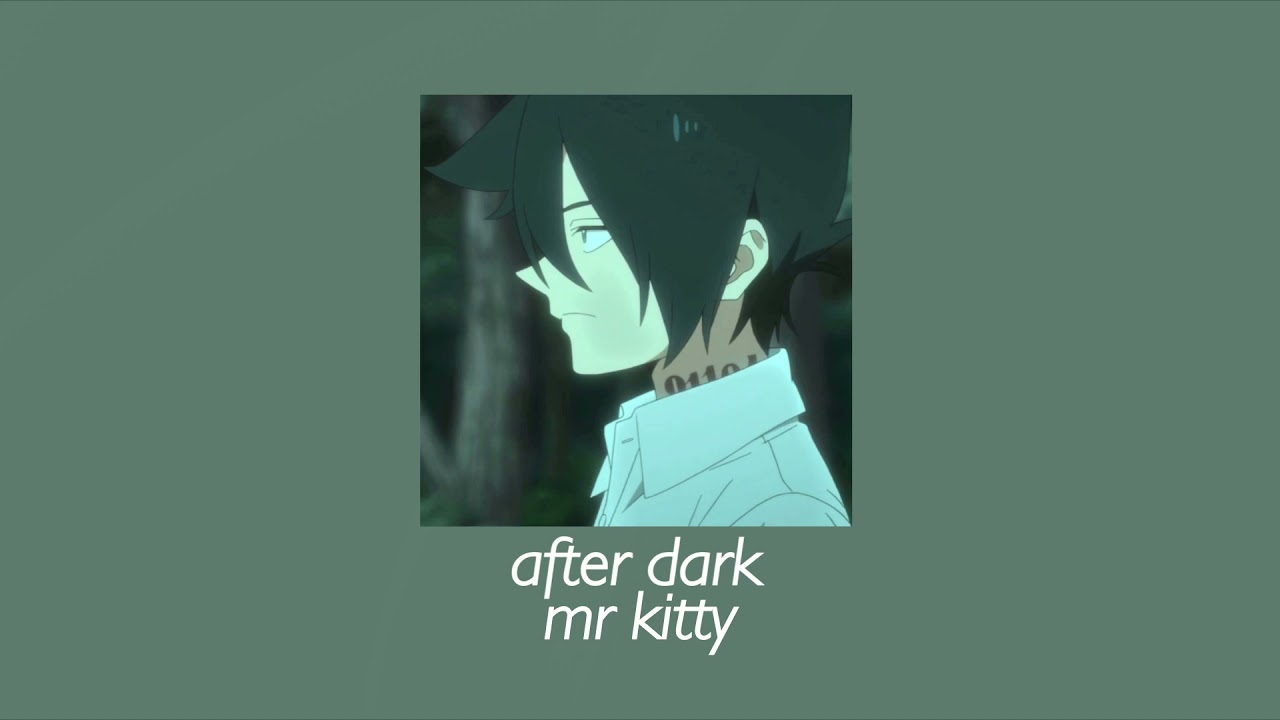 after dark // mr kitty (slowed down)
