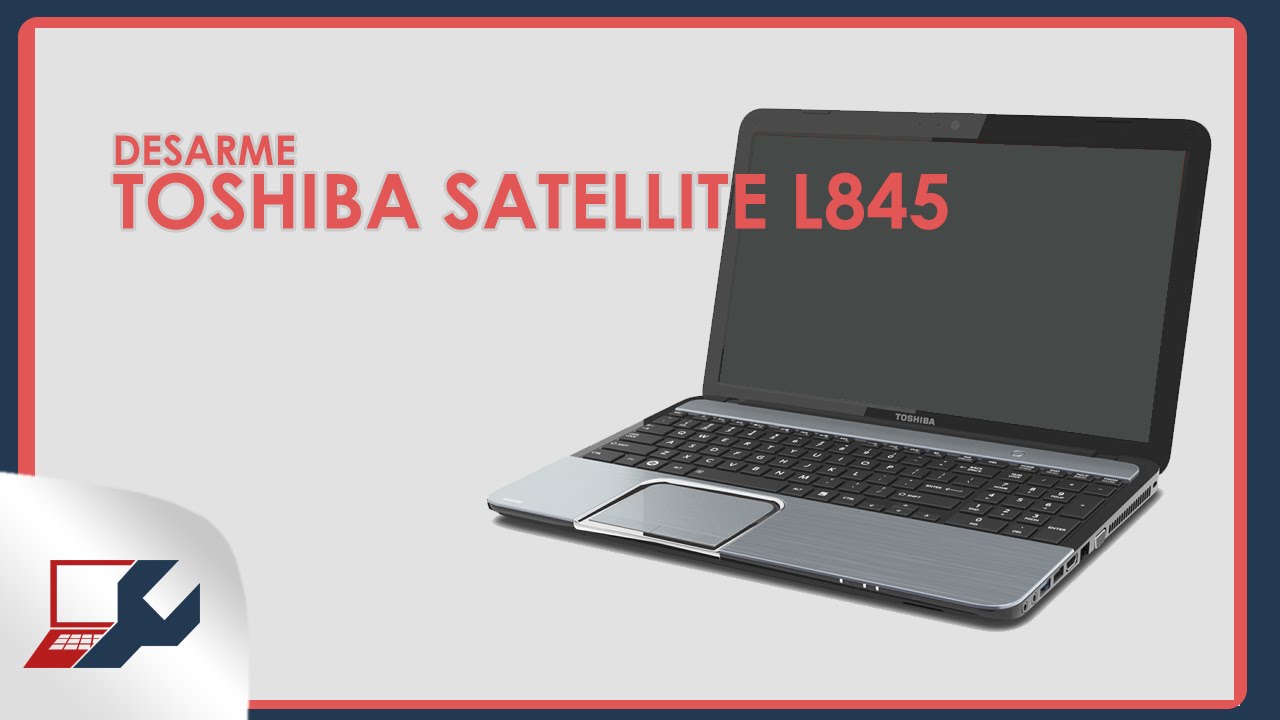 VIDEOGUIA - Desarme Toshiba Satellite L845 / Disassemble