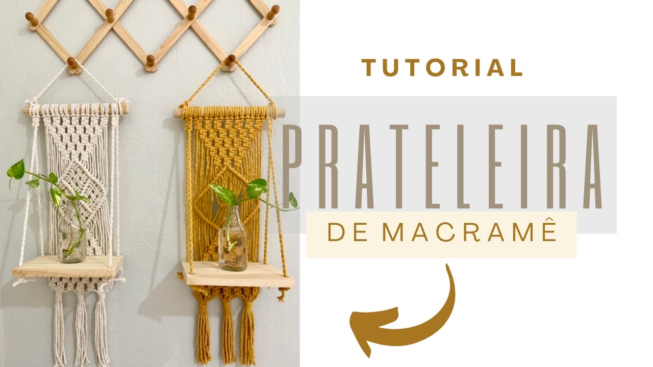 Tutorial PRATELEIRA BOHO DE MACRAMÊ | Passo a Passo
