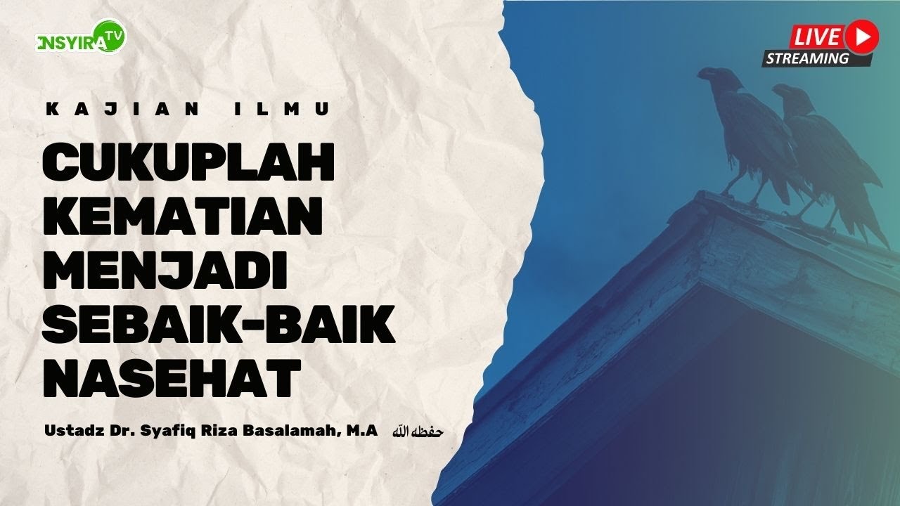 🔴 Cukuplah Kematian Menjadi Sebaik-baik Nasehat - Ustadz Dr. Syafiq Riza Basalamah, M.A