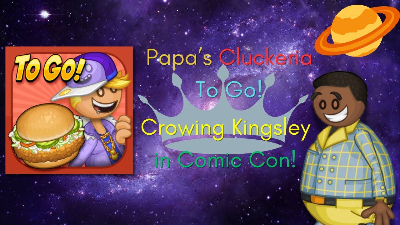 Papa's Cluckeria To Go!| Crowing Kingsley in Comic Con!