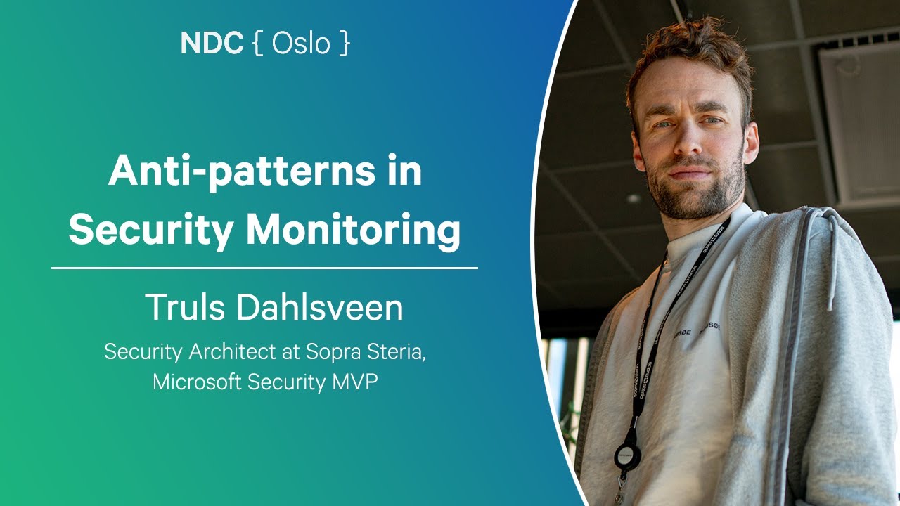 Anti-patterns in Security Monitoring - Truls Dahlsveen - NDC Oslo 2025