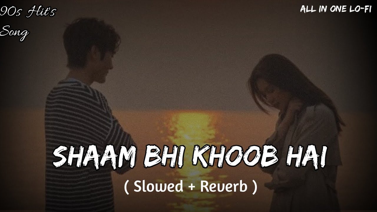 Shaam Bhi Khoob Hai - Lofi [ Slowed + Reverb ] | #kumarsanu #uditnarayan #alkayagnik #lofisong #90s