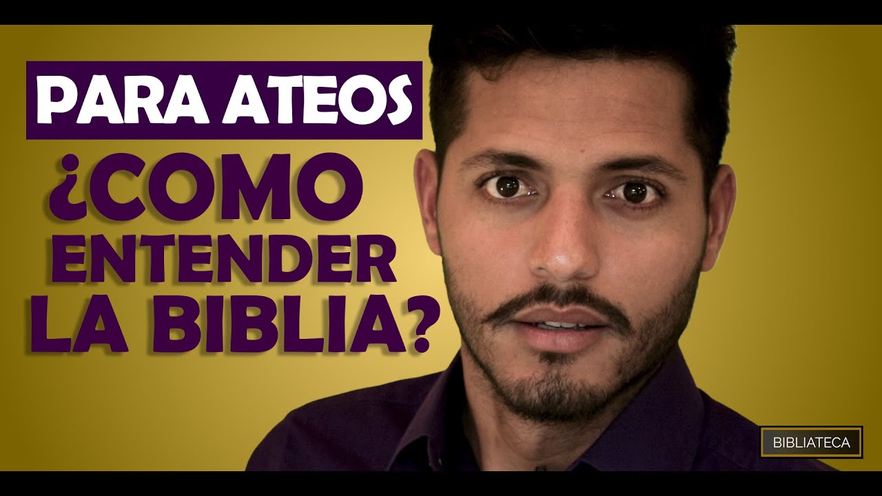 💡&iquest;C&oacute;mo entender la b&iacute;blia? (Para ateos, agn&oacute;sticos y cristianos)