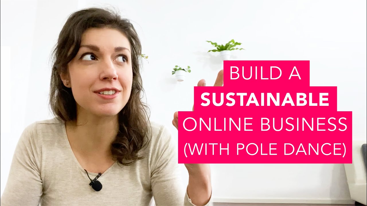 Let&rsquo;s talk business! How to build a sustainable online business (with pole dancing)