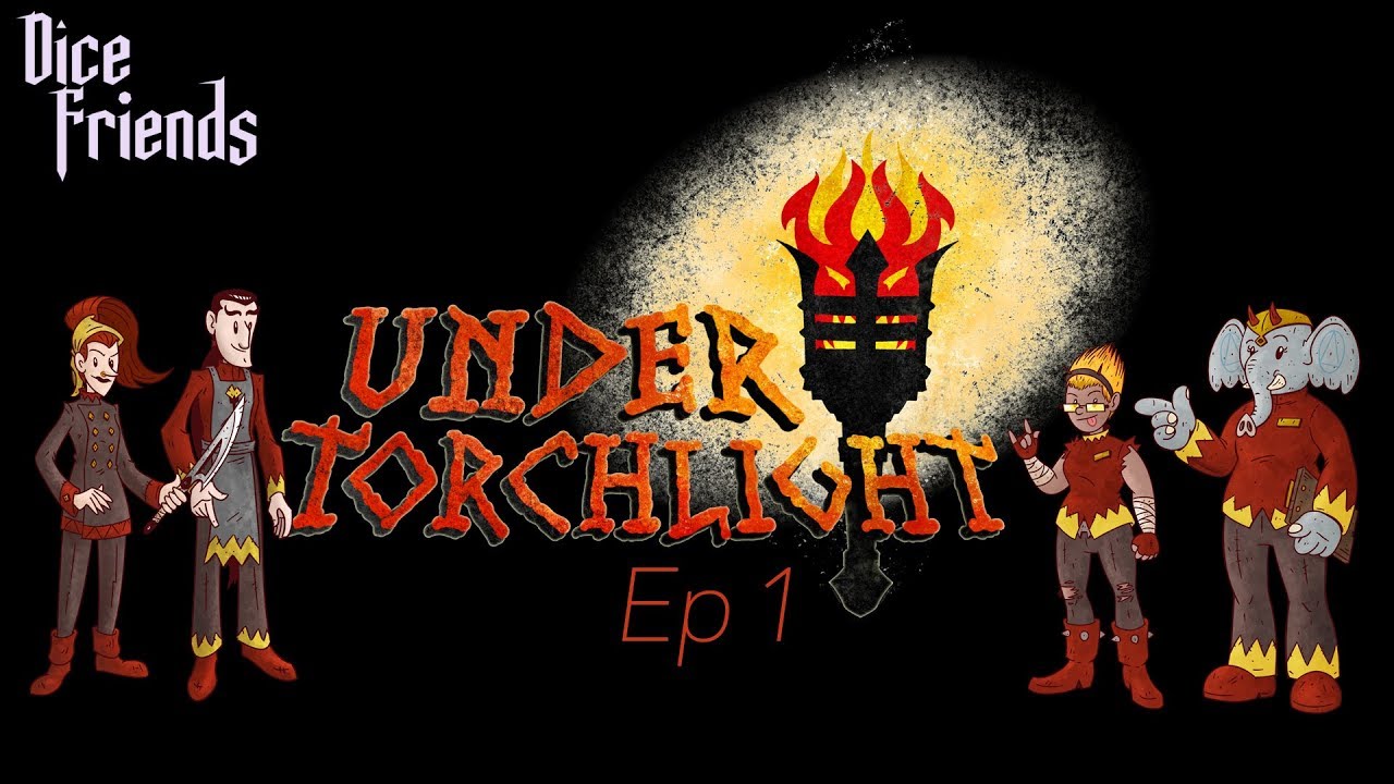 Under Torchlight Ep1 || Dice Friends
