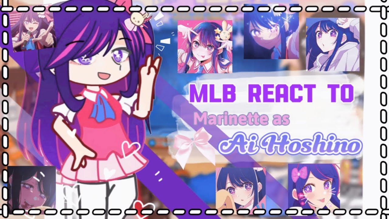 •|| Mlb react to Marinette as Ai Hoshino ||• / [AU || OOC]