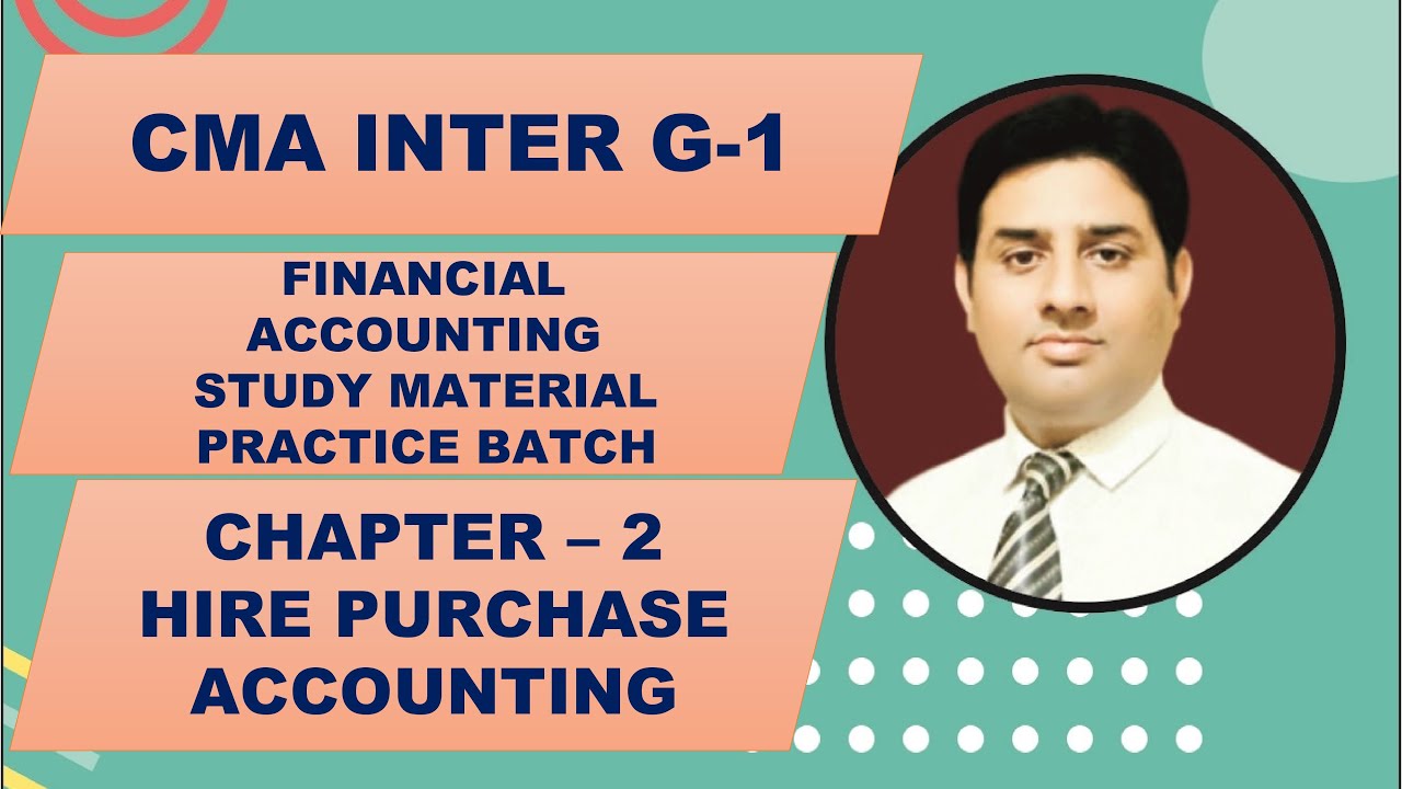CMA INTER - FINANCIAL ACCOUNTING STUDY MATERIAL PRACTICE BATCH FOR JAN 23 - HIRE PURCHASE - PART 2