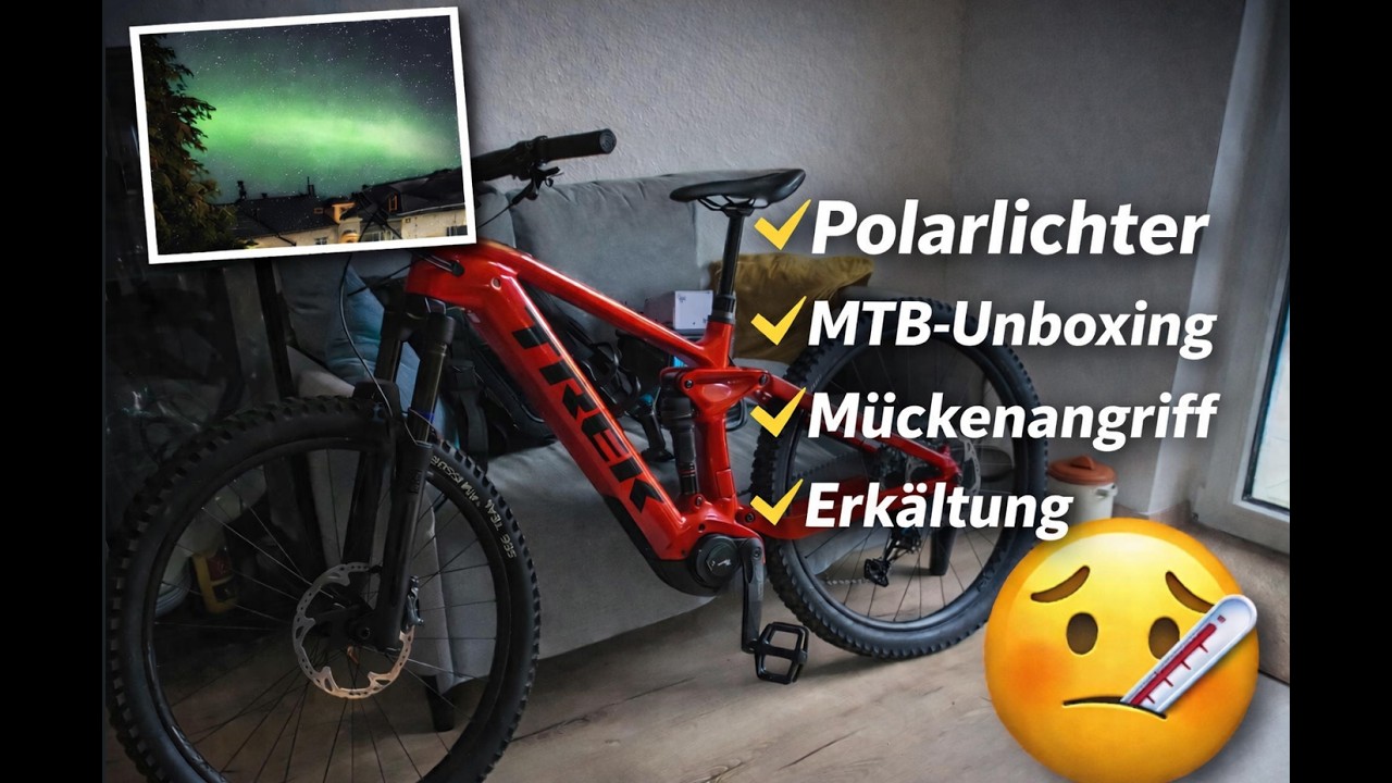 Polarlichter / MTB Unboxing / Mückenangriff / Erkältung