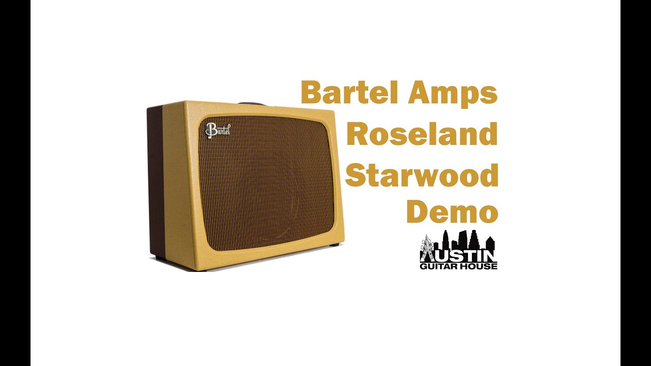 Bartel Roseland/Starwood - Most Versatile Boutique Amps?