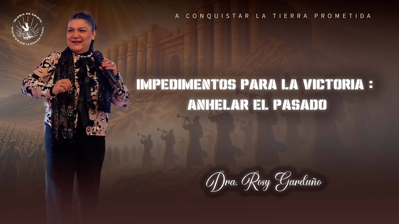 Servicio Domingo | Impedimentos para la victoria : Anhelar el pasado | Dra.  Rosy Garduño