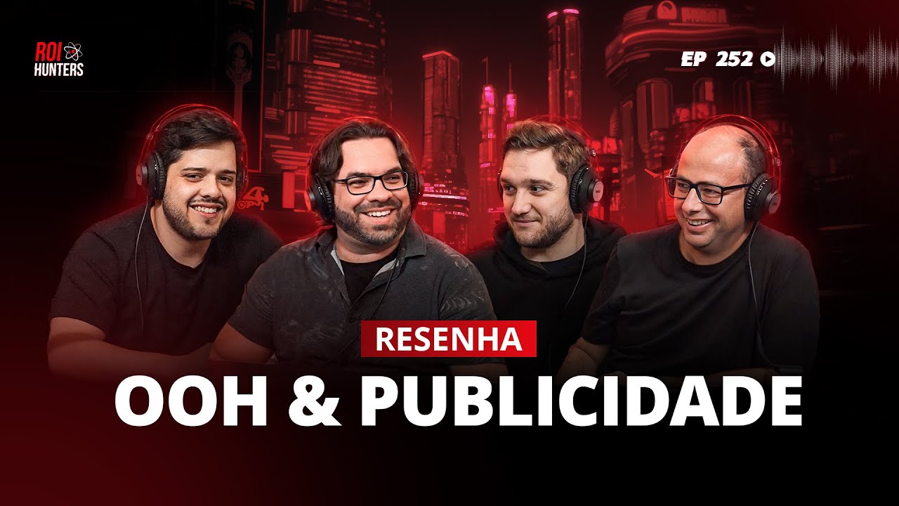 Resenha: OOH, Publicidade, etc... Com Filipe Crespo. ROI HUNTERS #252