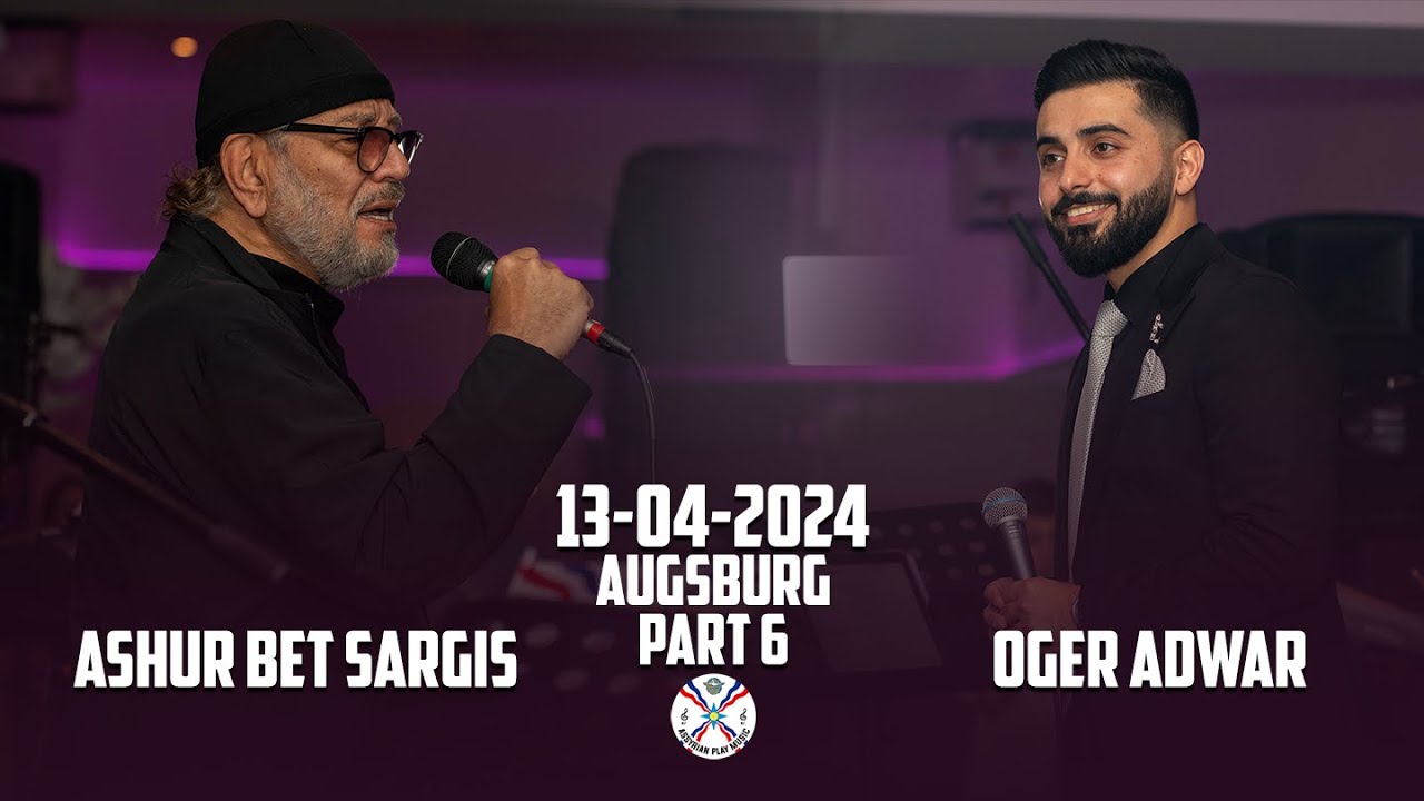 Ashur Bet Sargis & Oger Adwar | Part 6 Augsburg 13-04-2024 