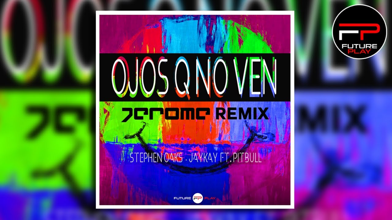 Stephen Oaks, Jaykay Ft. Pitbull - Ojos Q No Ven (Jerome Remix)