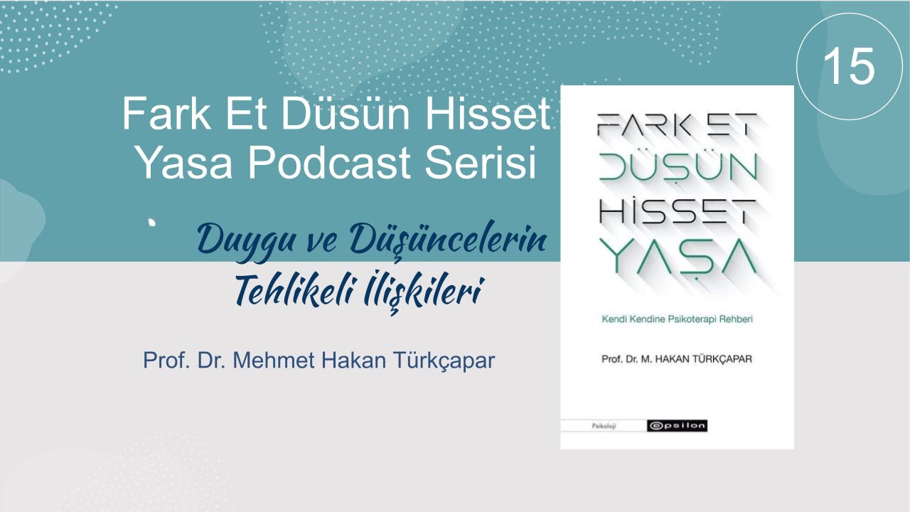 Fark Et Düşün Hisset Yaşa Podcast Serisi-15 Duygu ve Düşüncelerin Tehlikeli İlişkisi