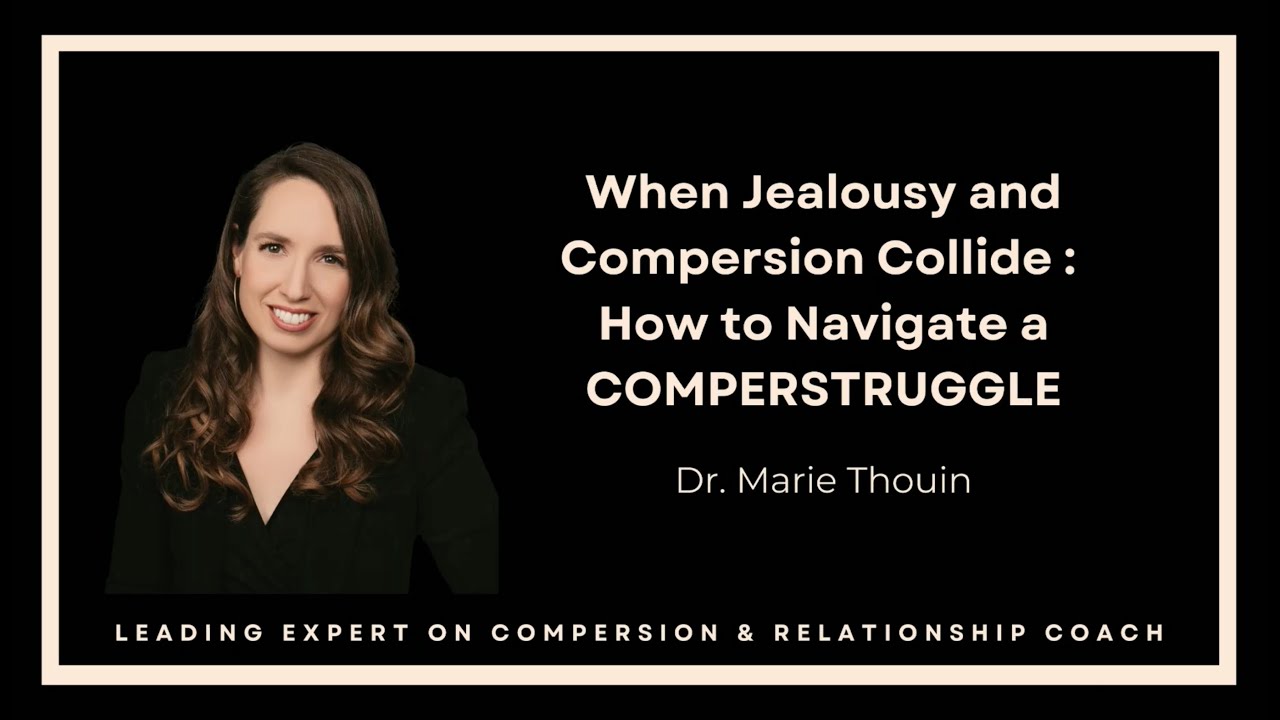 When Jealousy and Compersion Collide: How to Navigate a COMPERSTRUGGLE