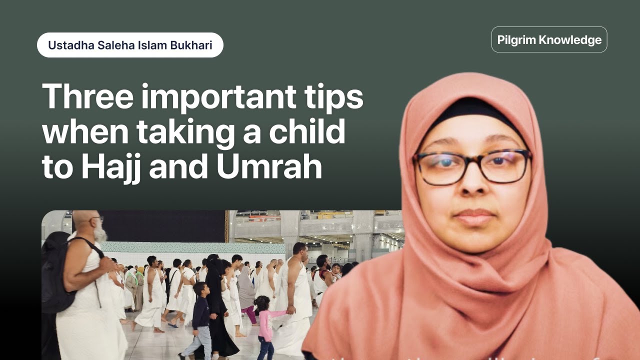 Three important tips when taking a child to Hajj and Umrah