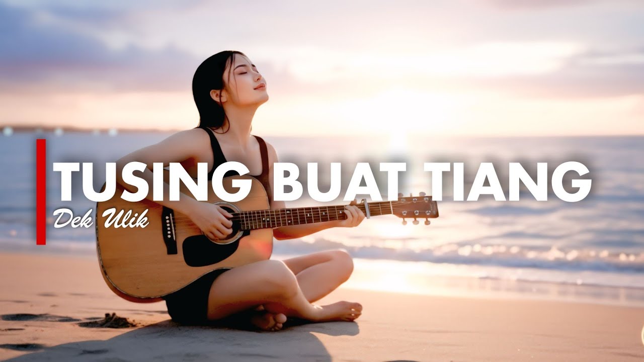 TUSING BUAT TIANG - DEK ULIK [VERSI GEK AI]