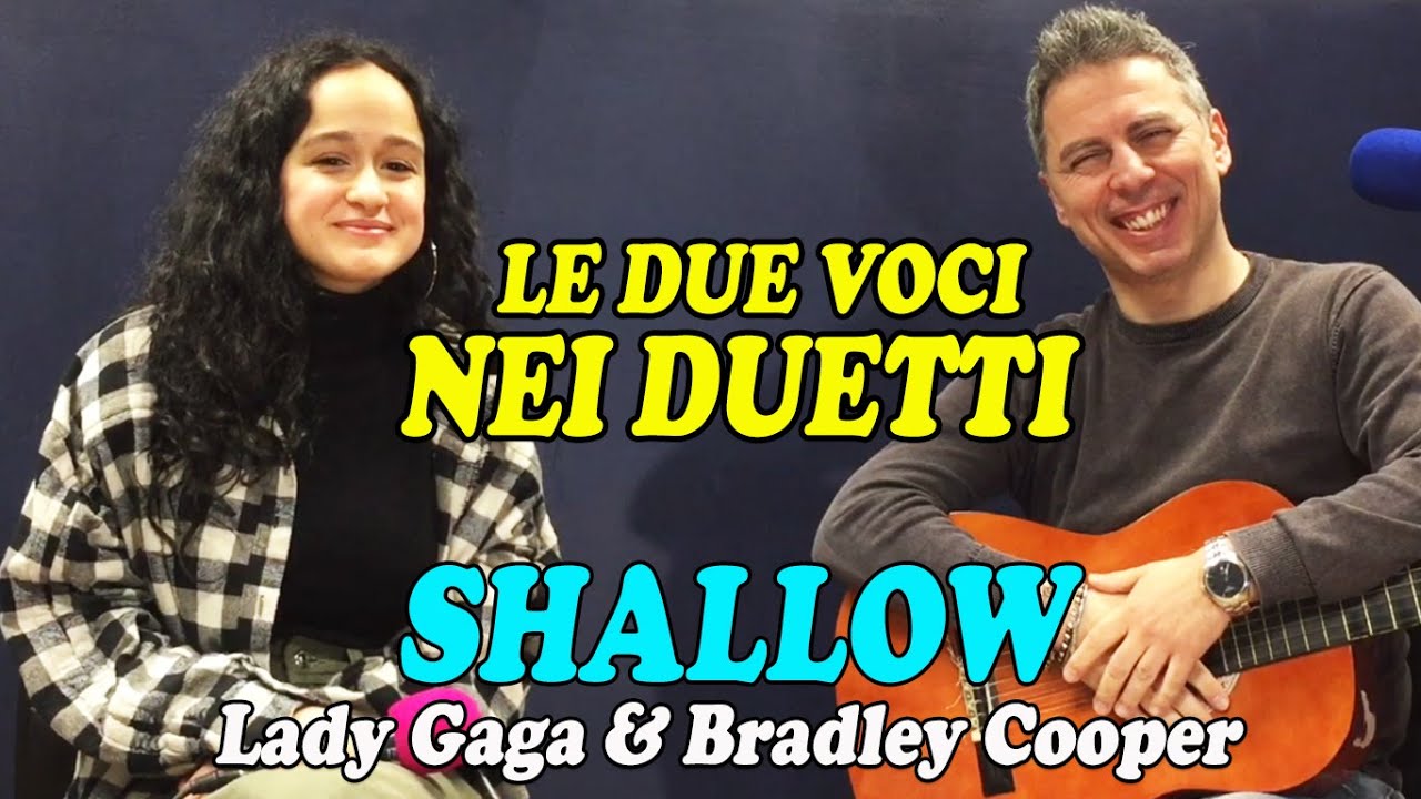 IMPARIAMO A DISTINGUERE LE DUE VOCI NEI DUETTI – SHALLOW (Lady Gaga & Bradley Cooper)