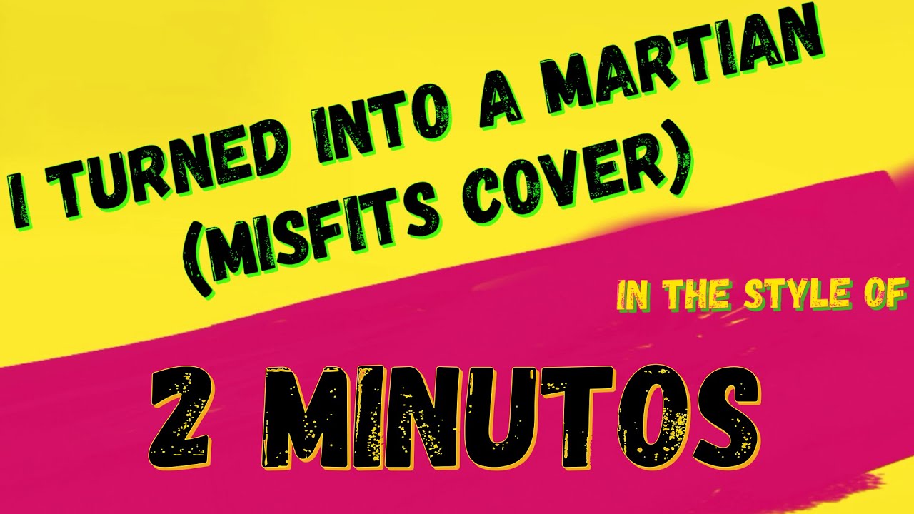 2 MINUTOS - I TURNED INTO A MARTIAN (KARAOKE INSTRUMENTAL VERSION) PUNK MEDIA KARAOKE