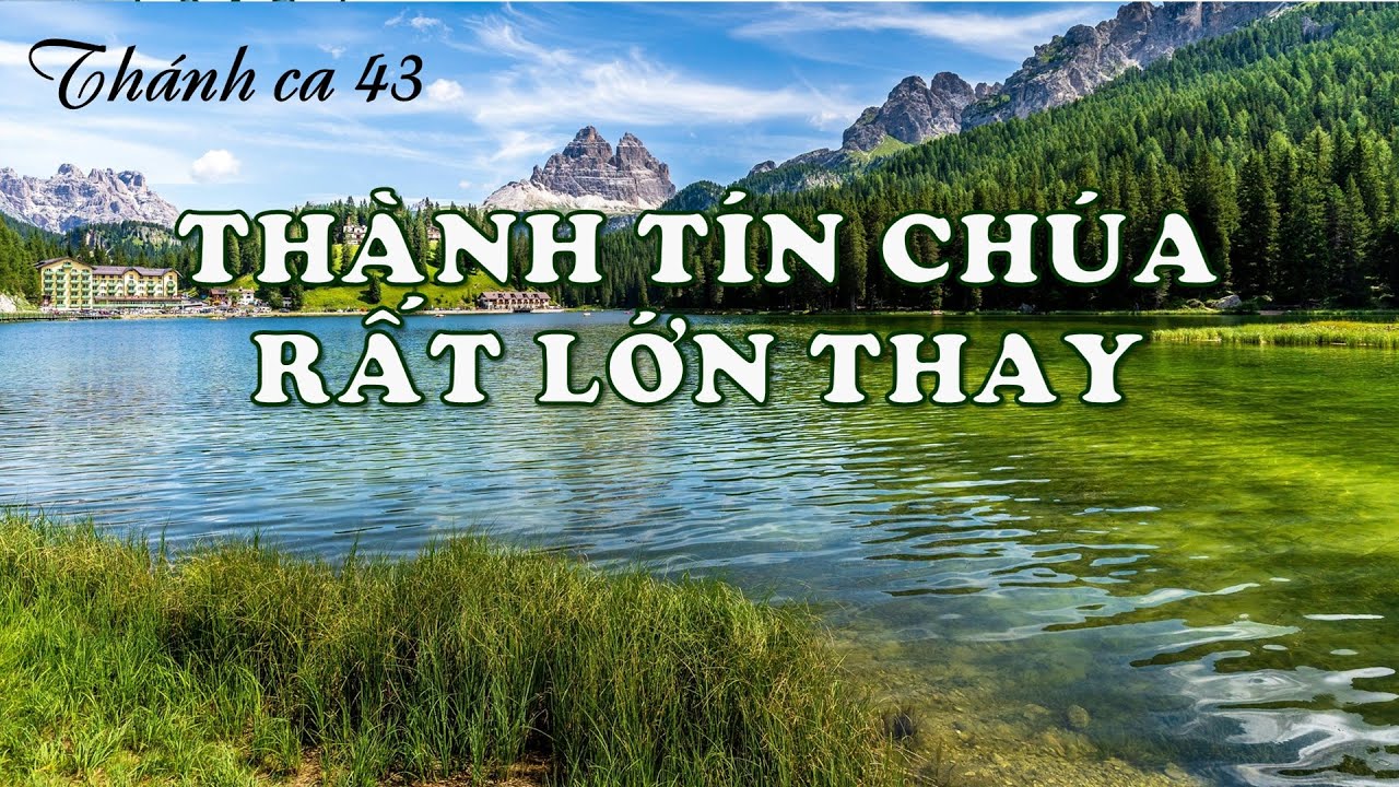 THÀNH TÍN CHÚA RẤT LỚN THAY - Thánh ca 43