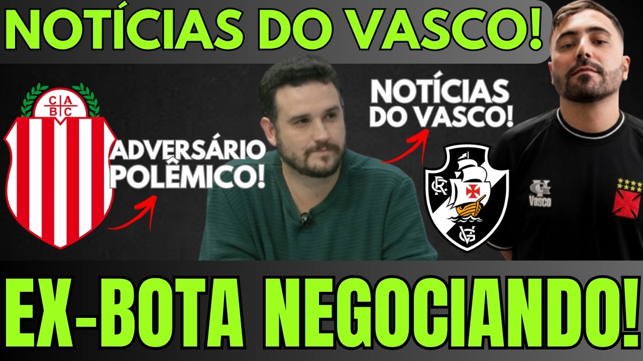 VASCO NEGOCIA COM EX-BOTAFOGO PARA O FUTEBOL | POLÊMICA NA SUL-AMERICANA | CALDEIRÃO VAI FERVER