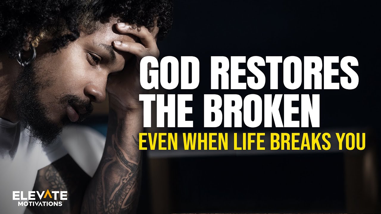 God Restores The Broken: Even When Life Breaks You | Christian Motivation