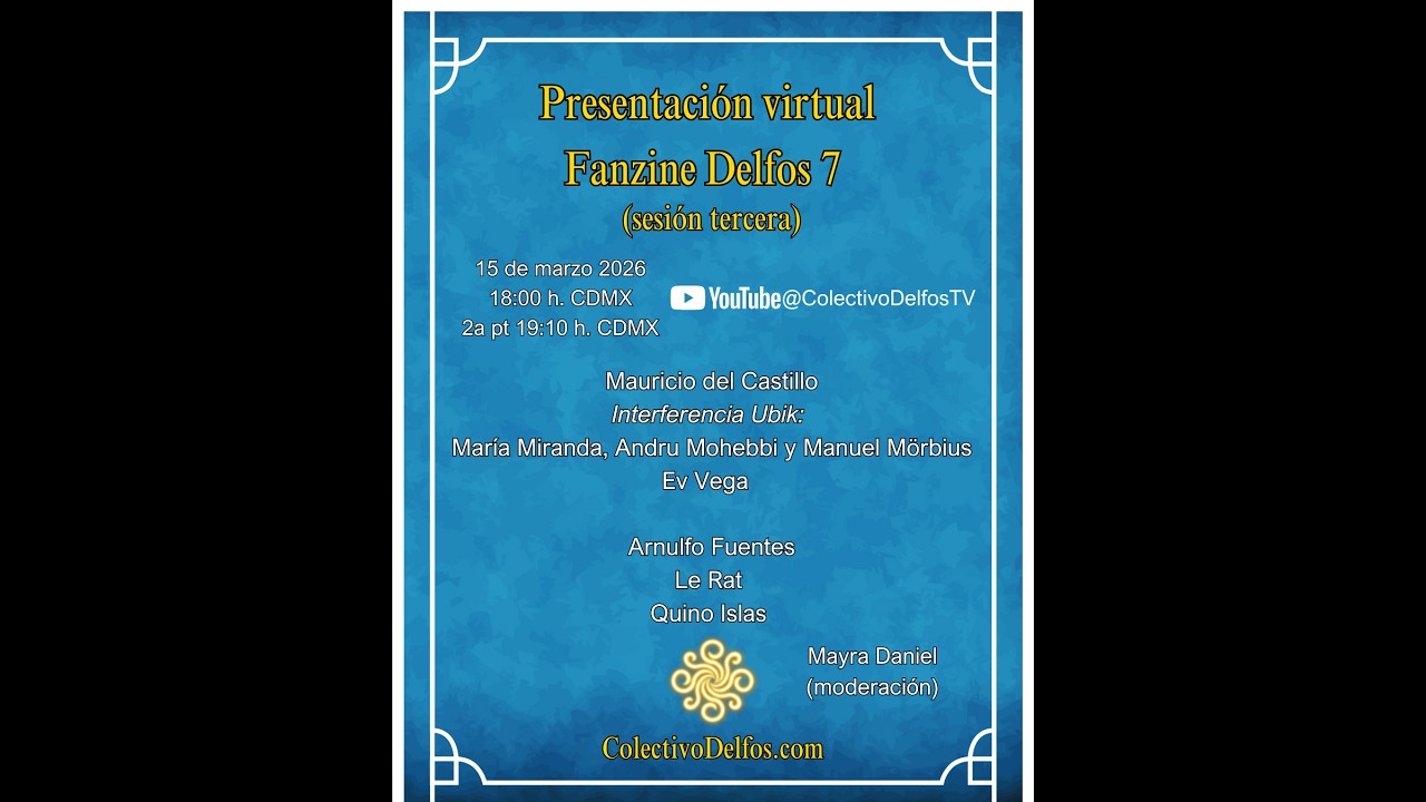 Presentación virtual Fanzine Delfos 7 sesión 3, (parte 1 18:00 y parte 2 19:10)