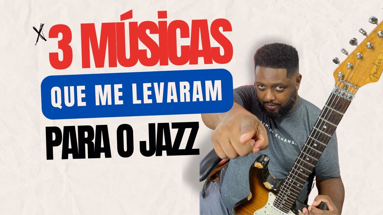 3 MÚSICAS QUE ME LEVARAM PARA O JAZZ