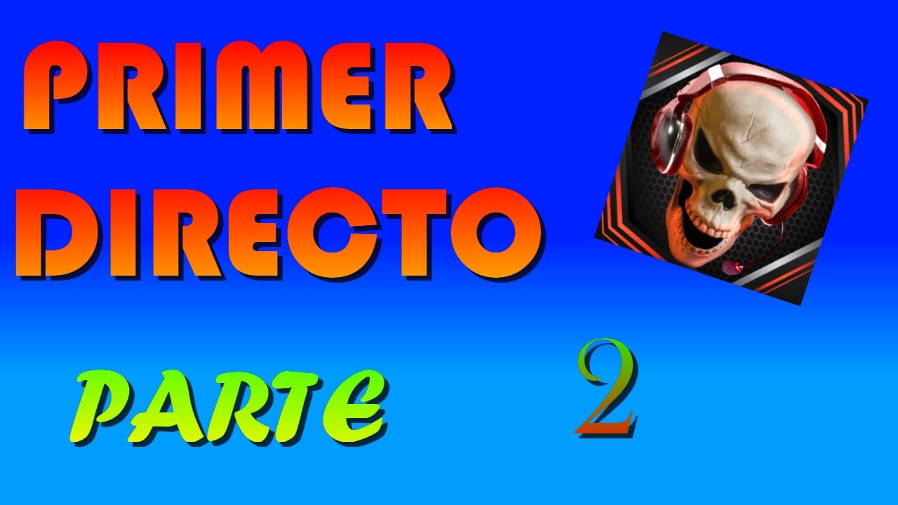 PRIMER DIRECTO (PARTE 2)