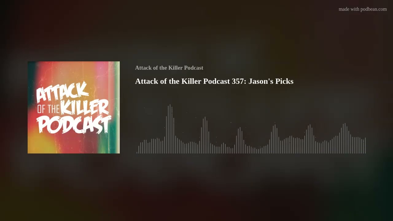 Attack of the Killer Podcast 357: Jason’s Picks